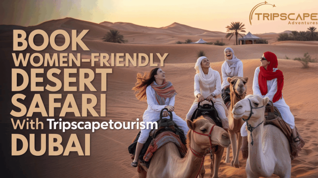 Book a Comfortable & Women-Friendly Desert Safari with Tripscape Tourism